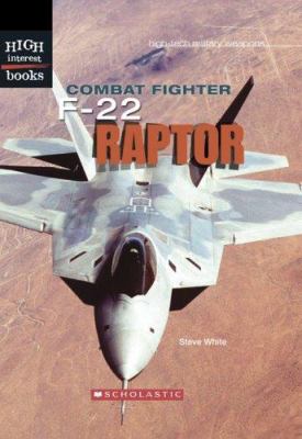 Combat fighter : F-22 Raptor / Steve White.