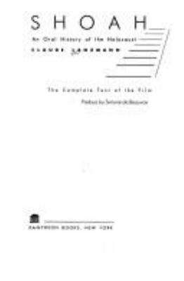 Shoah : an oral history of the Holocaust : the complete text of the film