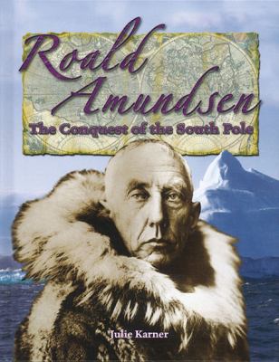 Roald Amundsen : the conquest of the South Pole