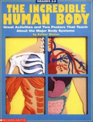 The incredible human body : great projects and activities that teach about the major body systems