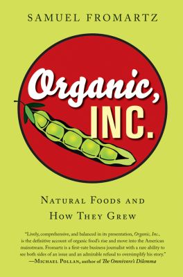 Organic, inc. : natural foods and how they grew