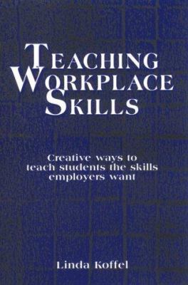 Teaching workplace skills : creative ways to teach students the skills employers want