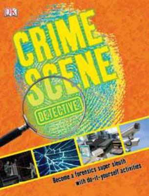 Crime scene detective : become a forensics super sleuth, with do-it-yourself activities