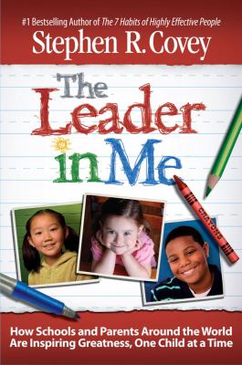 The leader in me : how schools and parents around the world are inspiring greatness, one child at a time