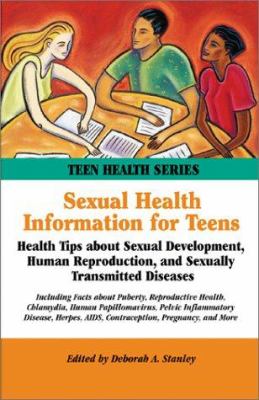 Sexual health information for teens : health tips about sexual development, human reproduction, and sexually transmitted diseases : including facts about puberty, reproductive health ...