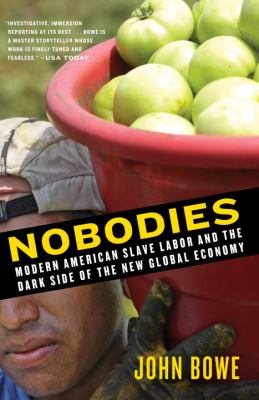 Nobodies : modern American slave labor and the dark side of the new global economy