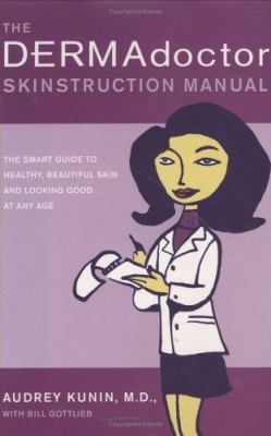 The dermadoctor skinstruction manual : the smart guide to healthy beautiful skin and looking good at any age