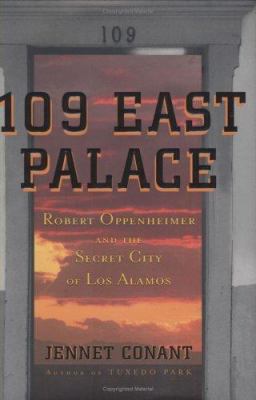 109 East Palace : Robert Oppenheimer and the secret city of Los Alamos