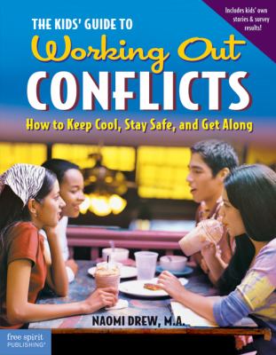 The kids' guide to working out conflicts : how to keep cool, stay safe, and get along