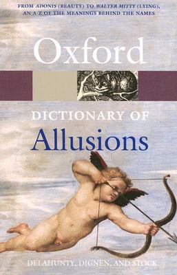 The Oxford dictionary of allusions / edited by Andrew Delahunty, Sheila Dignen, and Penny Stock.