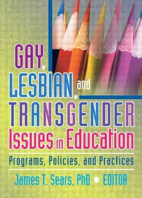 Gay, lesbian, and transgender issues in education : programs, policies, and practices