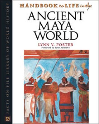 Handbook to life in the Ancient Maya world : Lynn V. Foster