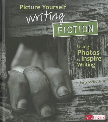 Picture yourself writing fiction : using photos to inspire writing