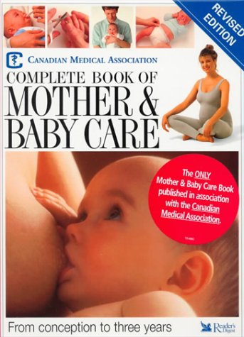 The Canadian Medical Association complete book of mother & baby care.