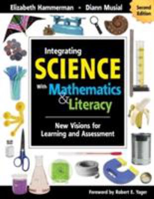 Integrating science with mathematics & literacy : new visions for learning and assessment