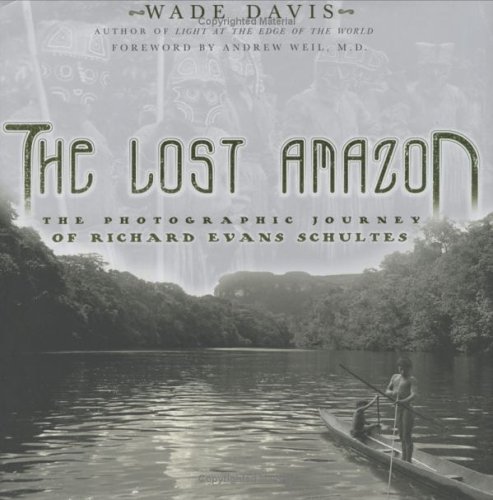 The lost Amazon : the photographic journey of Richard Evans Schultes