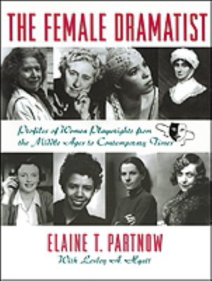 The female dramatist : profiles of women playwrights from the Middle Ages to contemporary times