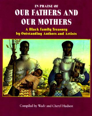 In praise of our fathers and our mothers : a black family treasury by outstanding authors and artists