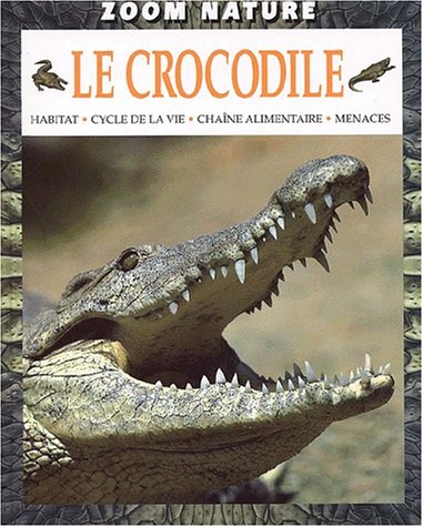 Le crocodile : habitat, cycle de la vie, chaîne alimentaire, menaces