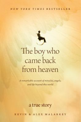 The boy who came back from heaven : a remarkable account of miracles, angels, and life beyond this world