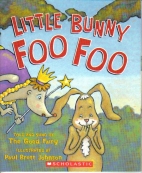 Little Bunny Foo Foo : told and sung by the Good Fairy