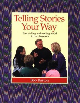 Telling stories your way : storytelling and reading aloud in the classroom