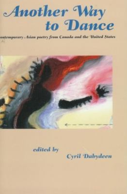 Another way to dance : contemporary Asian poetry from Canada and the United States