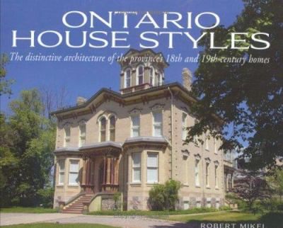 Ontario house styles : the distinctive architecture of the province's 18th and 19th century homes