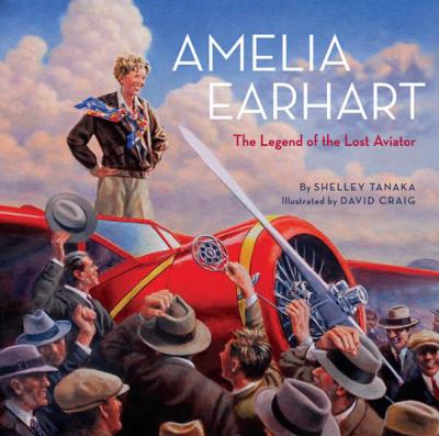 Amelia Earhart : the legend of the lost aviator