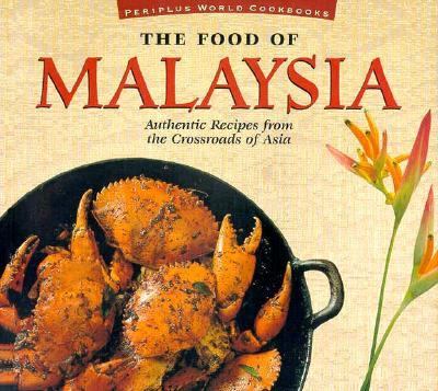 The Food of Malaysia : authentic recipes from the crossroads of Asia