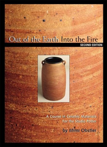 Out of the earth, into the fire : a course in ceramic materials for the studio potter