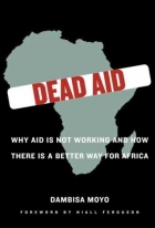 Dead aid : why aid is not working and how there is a better way for Africa