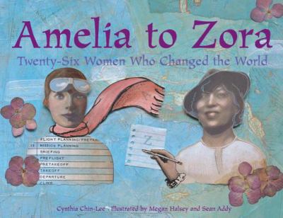 Amelia to Zora : twenty-six women who changed the world