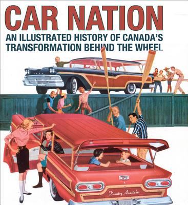 Car nation : an illustrated history of Canada's transformation behind the wheel