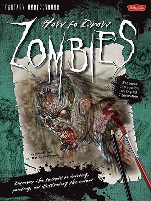 How to draw zombies : discover the secrets to drawing, painting, and illustrating the undead