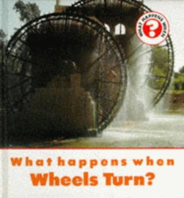 What happens when wheels turn?