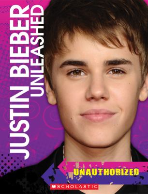Justin Bieber : unleashed : unauthorized