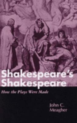 Shakespeare's Shakespeare : how the plays were made