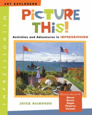 Picture this! : activities and adventures in impressionism