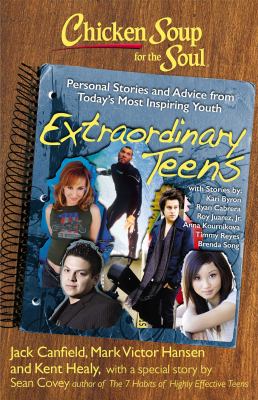 Chicken soup for the soul : extraordinary teens : personal stories and advice from today's most inspiring youth