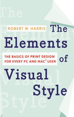 The elements of visual style : the basics of print design for every PC and MACª user