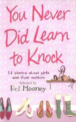 You never did learn to knock : 14 stories about girls and their mothers