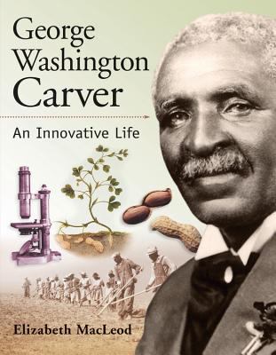 George Washington Carver : an innovative life