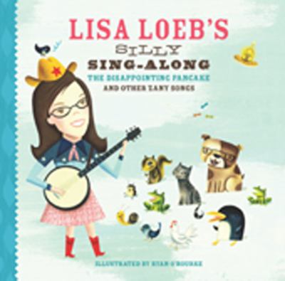 Lisa Loeb's silly sing-along : the disappointing pancake and other zany songs