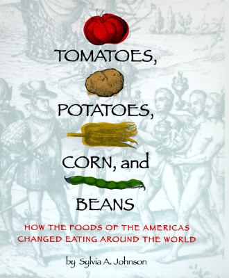 Tomatoes, potatoes, corn, and beans : how the foods of the Americas changed eating around the world