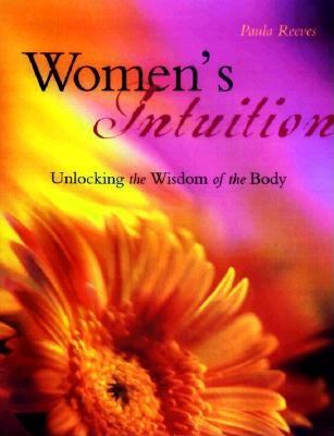 Women's intuition : unlocking the wisdom of the body