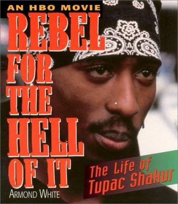 Rebel for the hell of it : the life of Tupac Shakur