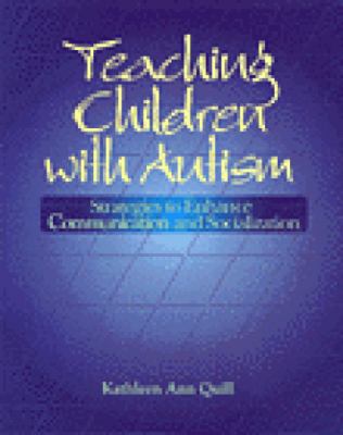 Teaching children with autism : strategies to enhance communication and socialization