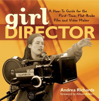 Girl director : a how-to guide for the first-time flat-broke film and video maker