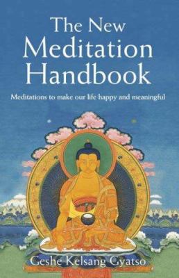 The new meditation handbook : meditations to make our life happy and meaningful